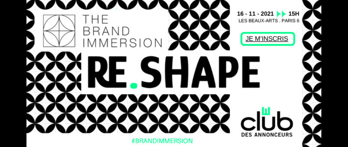 Le mardi 16 novembre, rendez-vous pour The Brand Immersion du Club des Annonceurs : RE.SHAPE